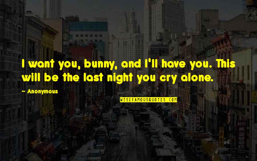 At Last Alone Quotes By Anonymous: I want you, bunny, and I'll have you.