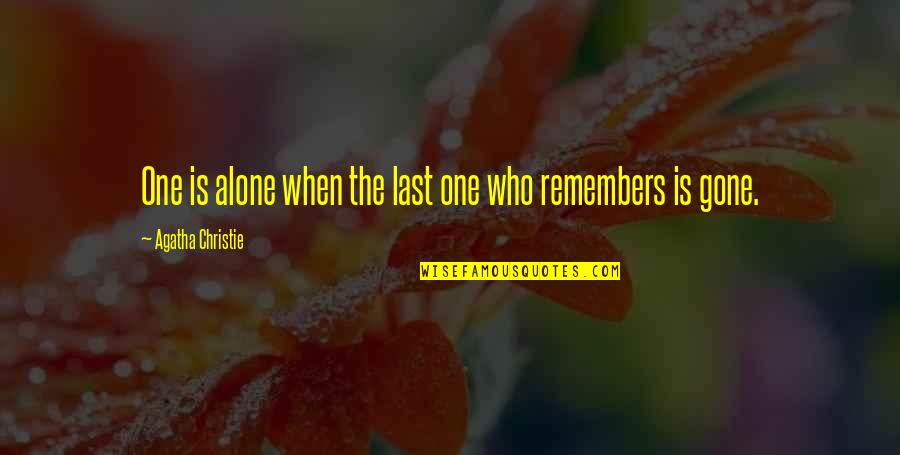 At Last I Am Alone Quotes By Agatha Christie: One is alone when the last one who At Last I Am Alone Quotes By Agatha Christie: One is alone when the last one who