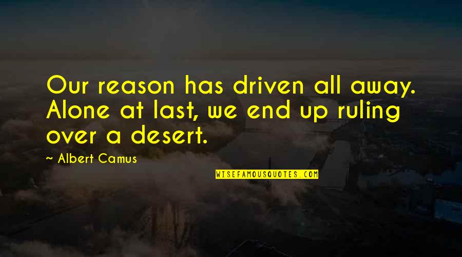 At Last I Am Alone Quotes By Albert Camus: Our reason has driven all away. Alone at