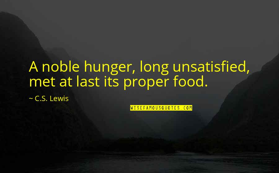 At Last Quotes By C.S. Lewis: A noble hunger, long unsatisfied, met at last