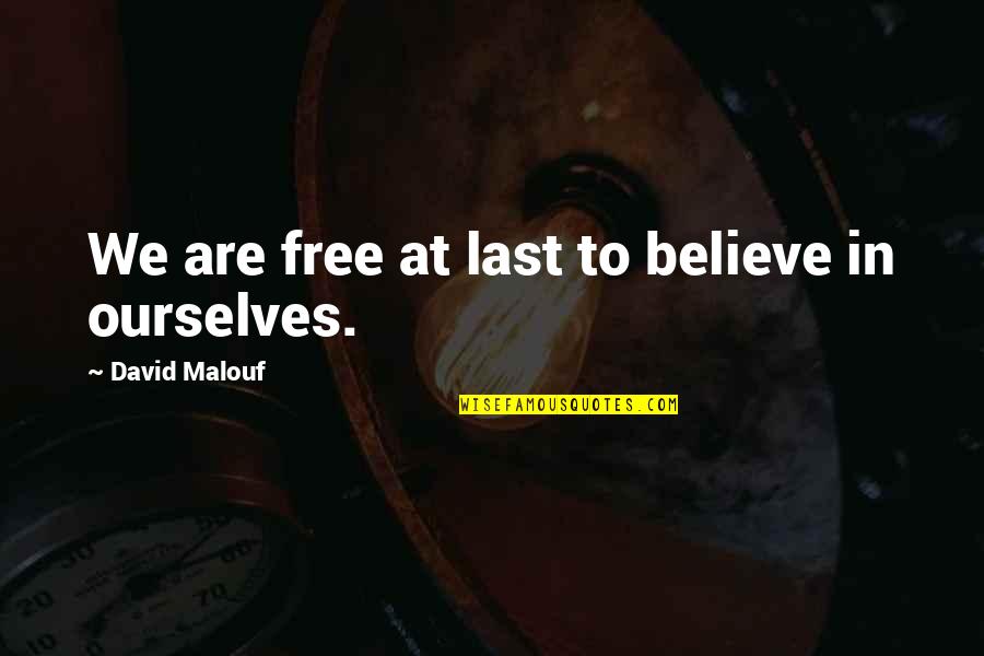 At Last Quotes By David Malouf: We are free at last to believe in