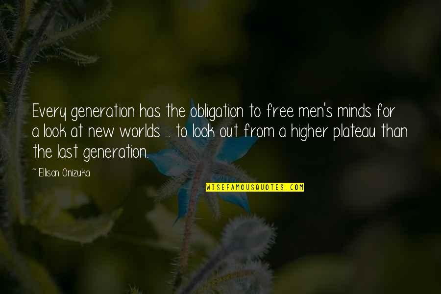 At Last Quotes By Ellison Onizuka: Every generation has the obligation to free men's
