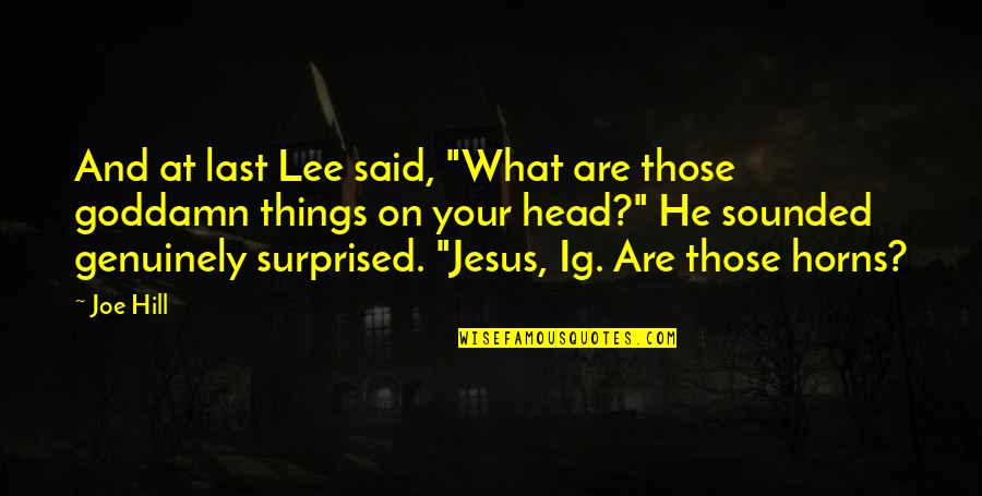 At Last Quotes By Joe Hill: And at last Lee said, "What are those