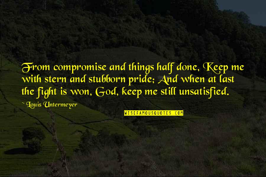 At Last Quotes By Louis Untermeyer: From compromise and things half done, Keep me