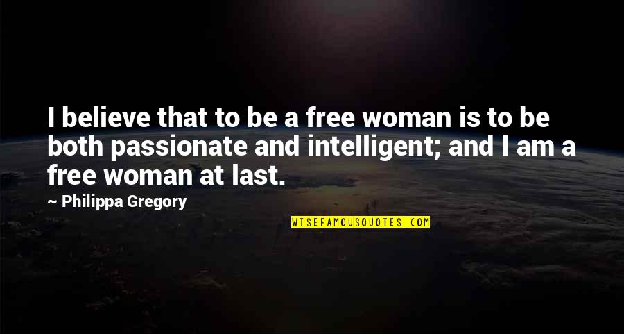 At Last Quotes By Philippa Gregory: I believe that to be a free woman