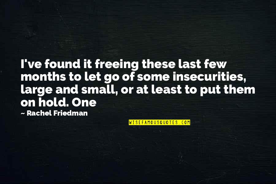 At Last Quotes By Rachel Friedman: I've found it freeing these last few months