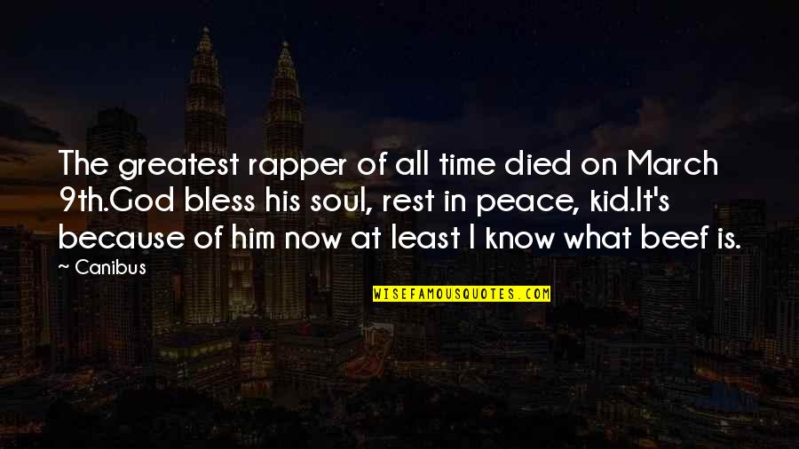 At Least I Know Now Quotes By Canibus: The greatest rapper of all time died on