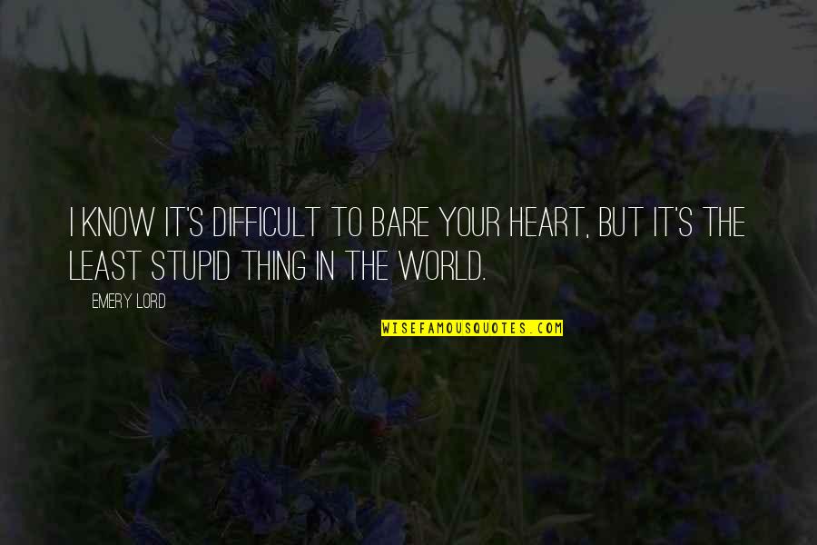 At Least I Know Now Quotes By Emery Lord: I know it's difficult to bare your heart,