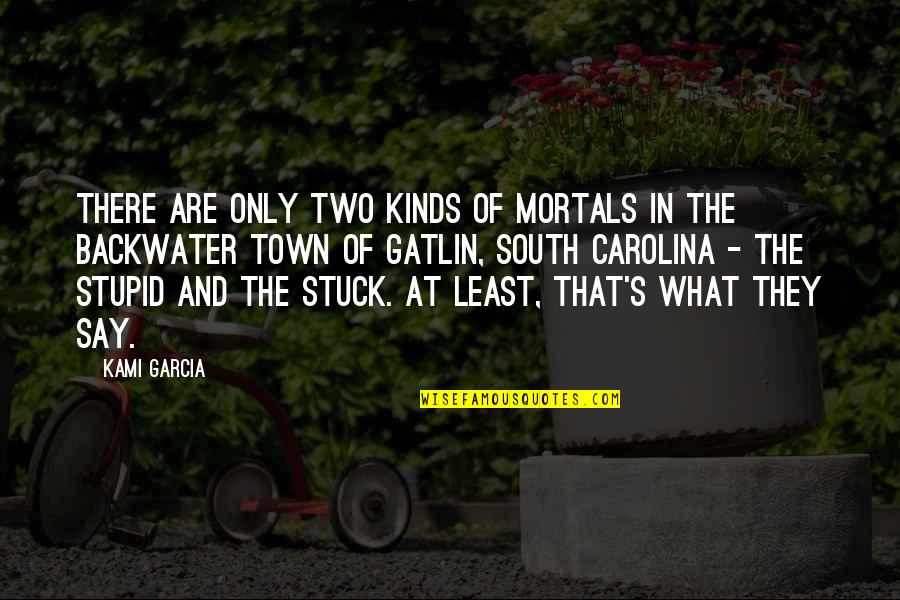 At Least Say Hi Quotes By Kami Garcia: There are only two kinds of Mortals in