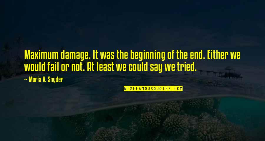 At Least We Tried Quotes By Maria V. Snyder: Maximum damage. It was the beginning of the