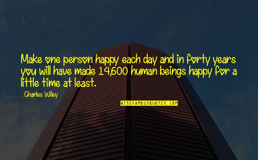 At Least You're Happy Quotes By Charles Wiley: Make one person happy each day and in
