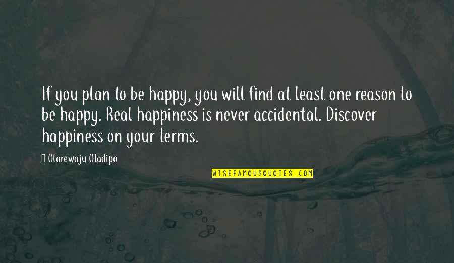 At Least You're Happy Quotes By Olarewaju Oladipo: If you plan to be happy, you will