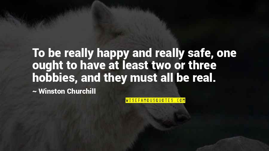 At Least You're Happy Quotes By Winston Churchill: To be really happy and really safe, one
