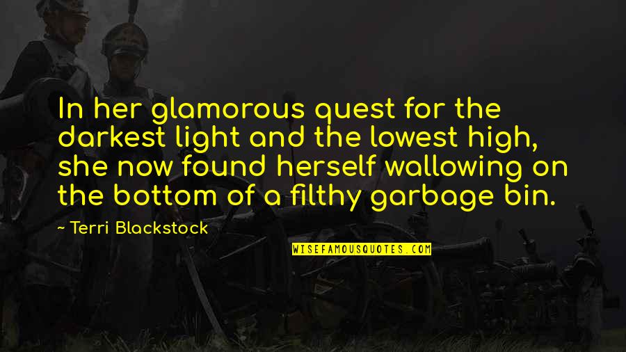At My Lowest Quotes By Terri Blackstock: In her glamorous quest for the darkest light