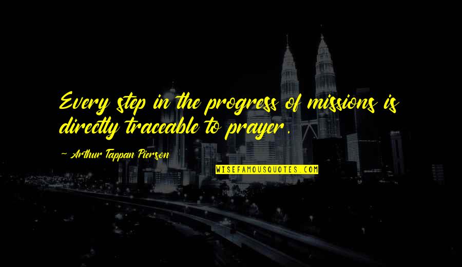 At Pierson Quotes By Arthur Tappan Pierson: Every step in the progress of missions is