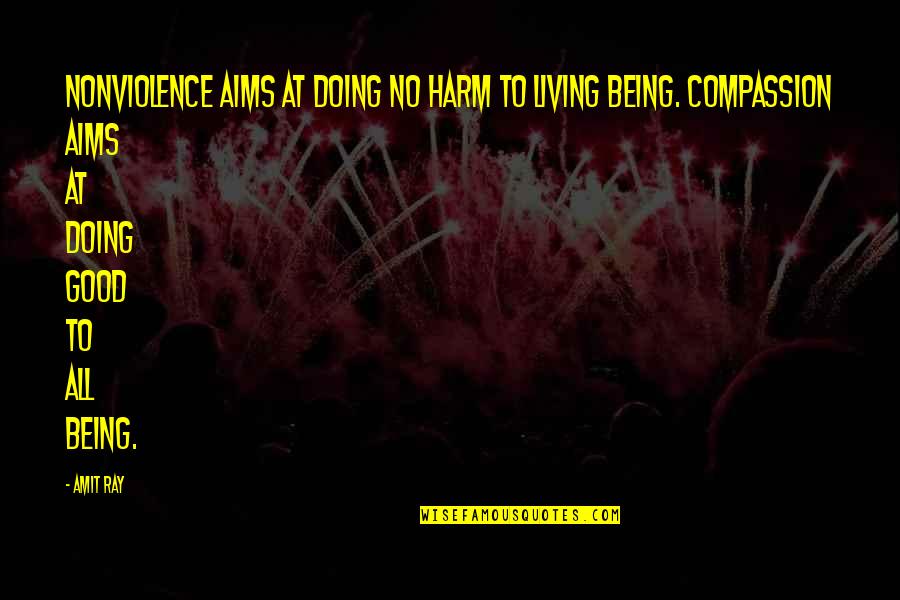 At Quote Quotes By Amit Ray: Nonviolence aims at doing no harm to living