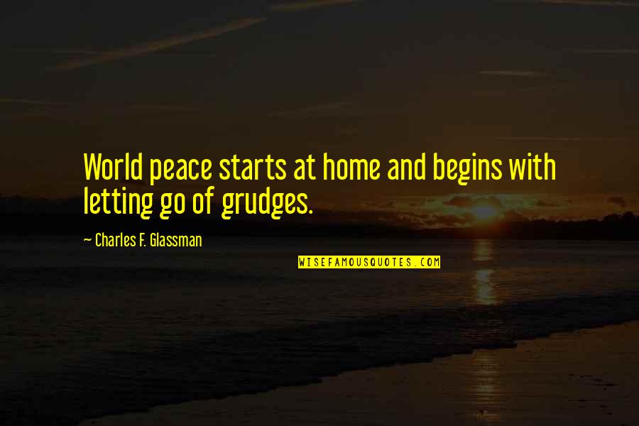 At Quote Quotes By Charles F. Glassman: World peace starts at home and begins with