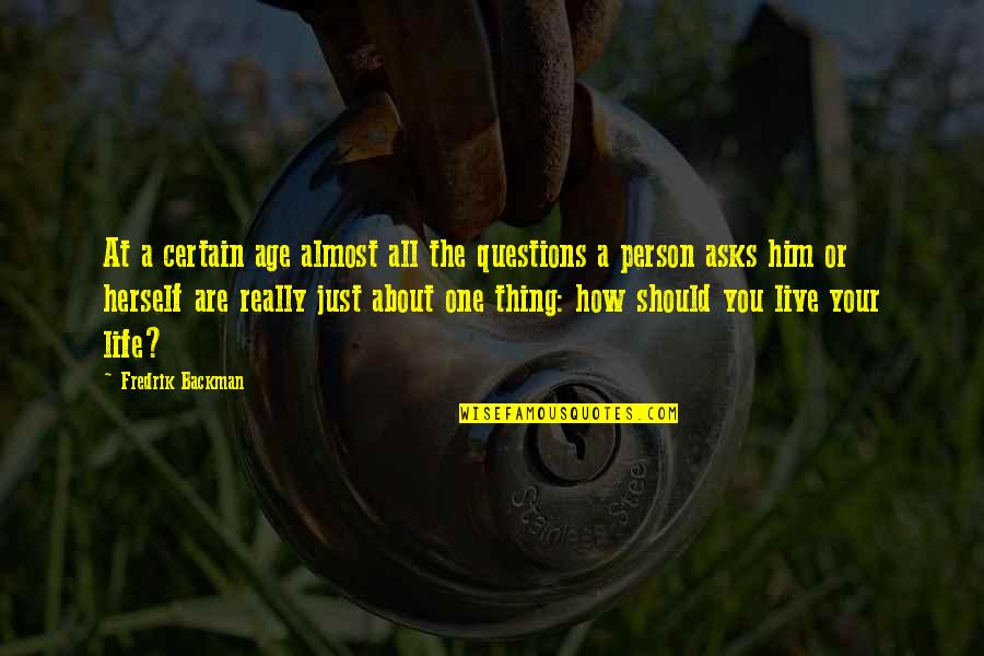 At Quote Quotes By Fredrik Backman: At a certain age almost all the questions