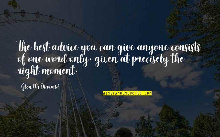 At Quote Quotes By Glen McDiarmid: The best advice you can give anyone consists