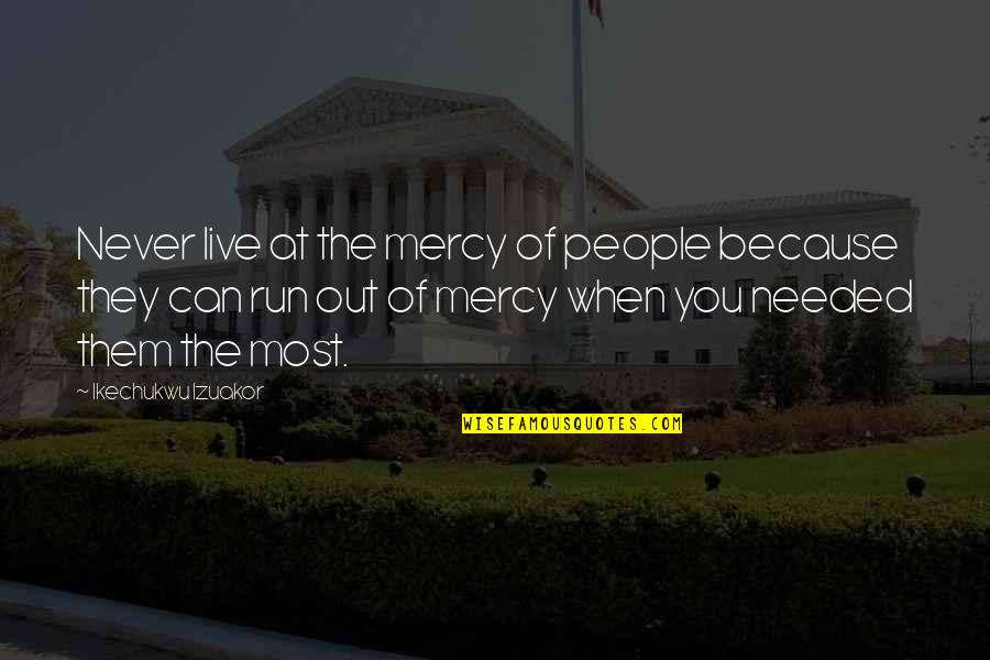 At Quote Quotes By Ikechukwu Izuakor: Never live at the mercy of people because