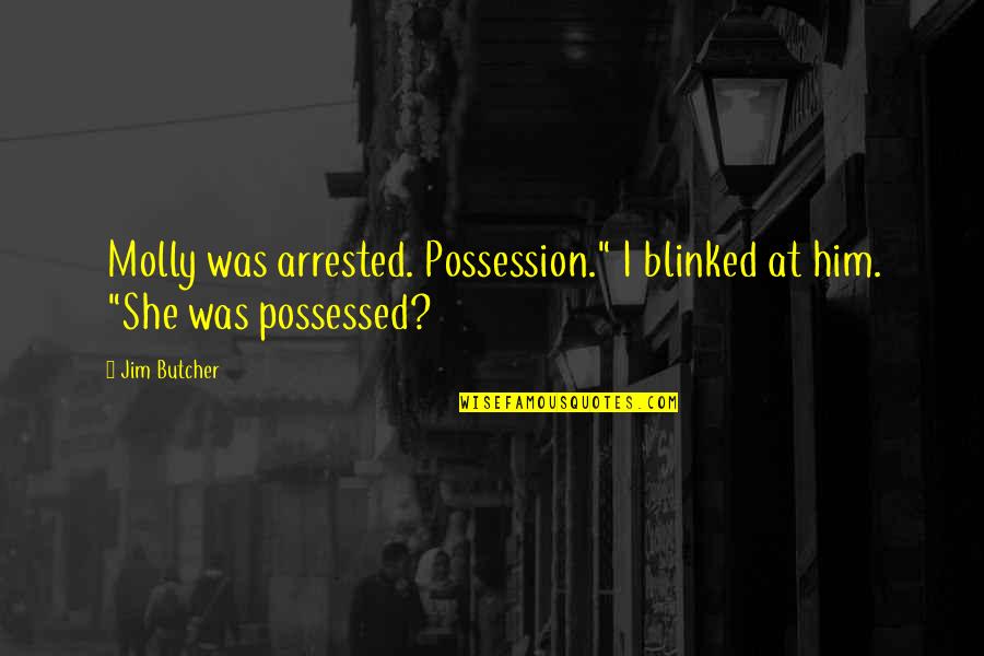 At Quote Quotes By Jim Butcher: Molly was arrested. Possession." I blinked at him.