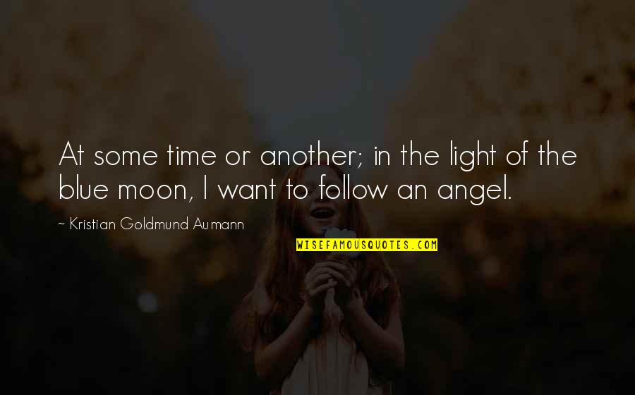 At Quote Quotes By Kristian Goldmund Aumann: At some time or another; in the light