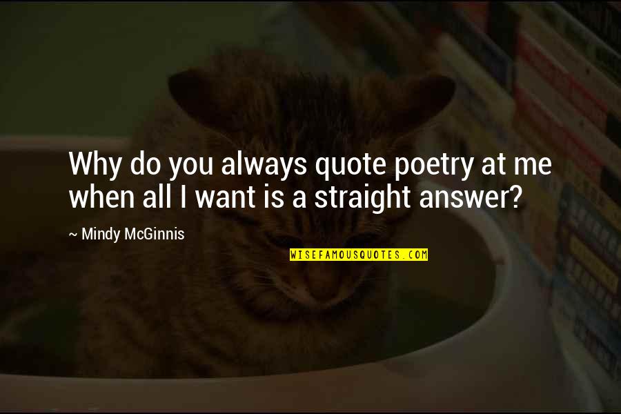 At Quote Quotes By Mindy McGinnis: Why do you always quote poetry at me