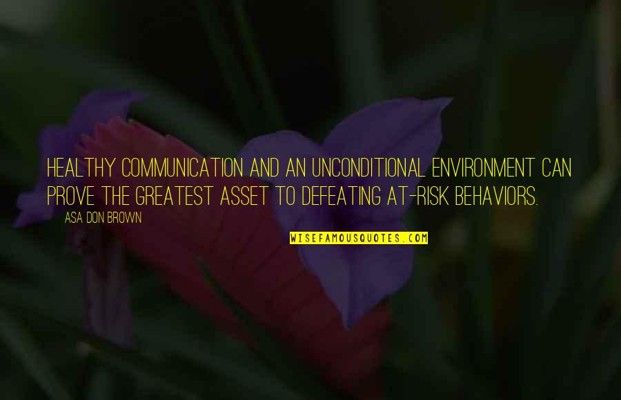 At Risk Quotes By Asa Don Brown: Healthy communication and an unconditional environment can prove