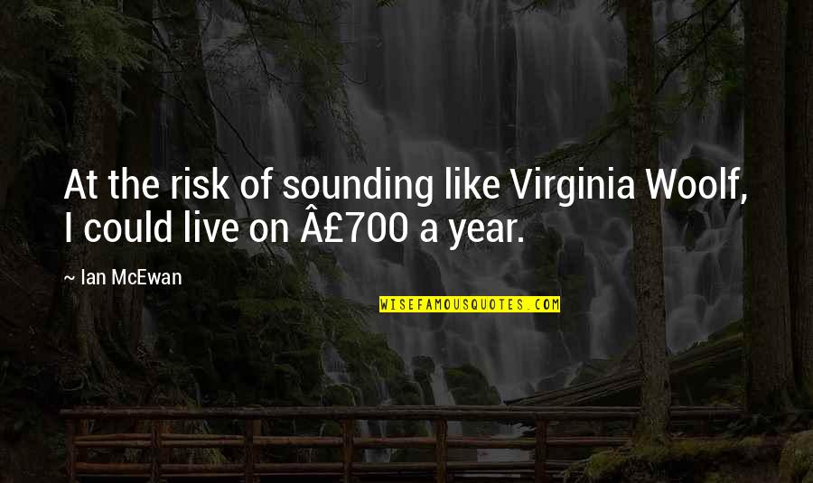 At Risk Quotes By Ian McEwan: At the risk of sounding like Virginia Woolf,