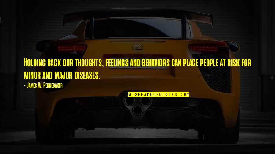 At Risk Quotes By James W. Pennebaker: Holding back our thoughts, feelings and behaviors can