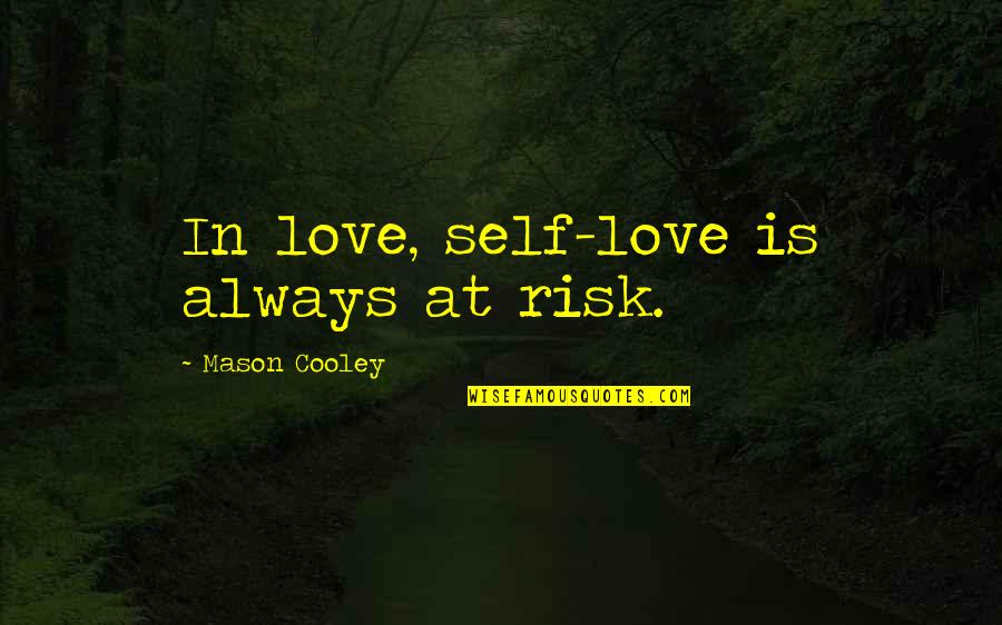 At Risk Quotes By Mason Cooley: In love, self-love is always at risk.