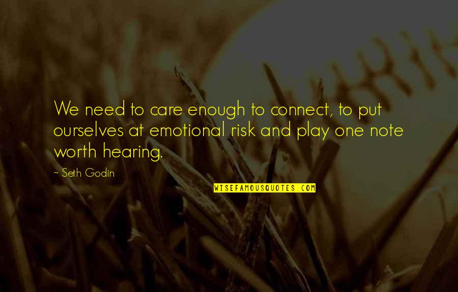 At Risk Quotes By Seth Godin: We need to care enough to connect, to