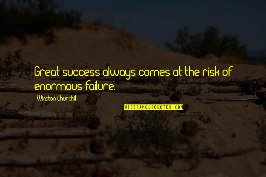 At Risk Quotes By Winston Churchill: Great success always comes at the risk of