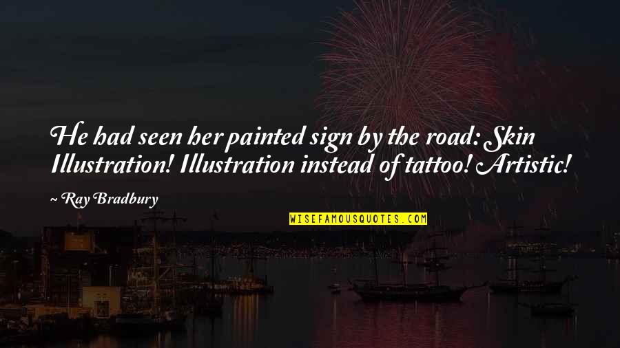 At Sign Instead Of Quotes By Ray Bradbury: He had seen her painted sign by the