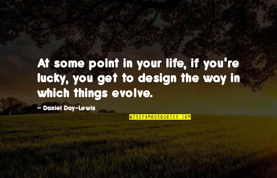 At Some Point In Life Quotes By Daniel Day-Lewis: At some point in your life, if you're