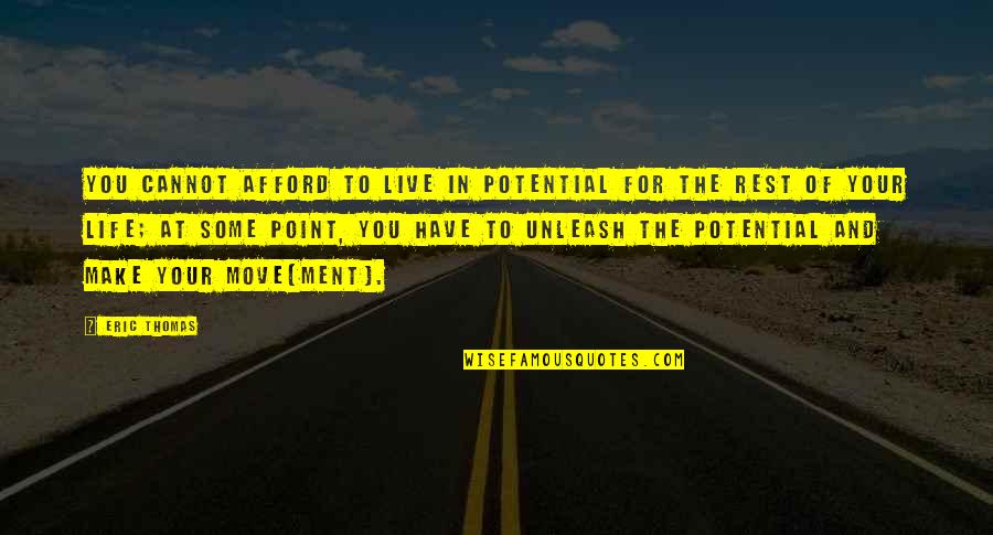 At Some Point In Life Quotes By Eric Thomas: You cannot afford to live in potential for