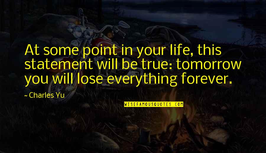 At Some Point In Your Life Quotes By Charles Yu: At some point in your life, this statement