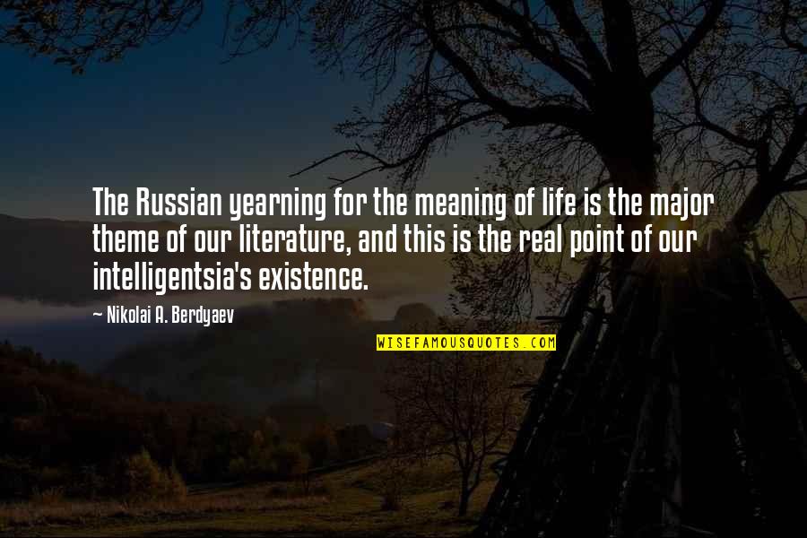 At Some Point In Your Life Quotes By Nikolai A. Berdyaev: The Russian yearning for the meaning of life