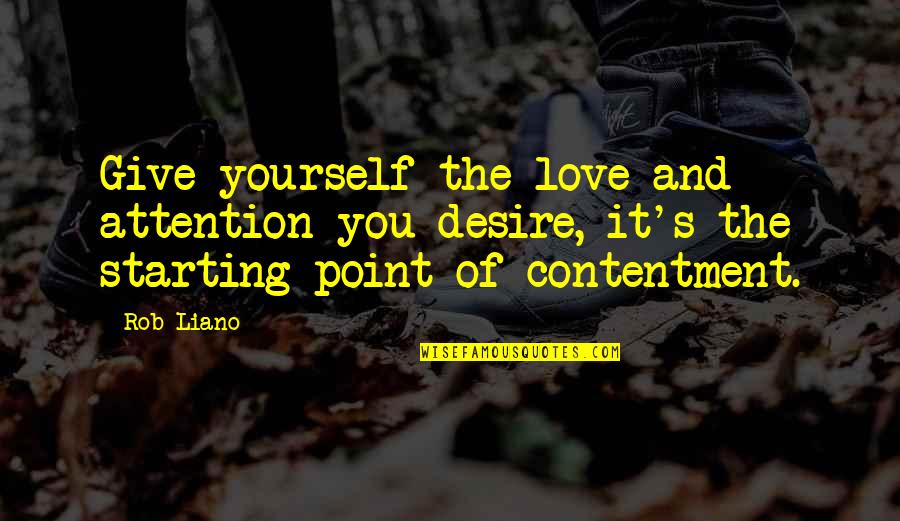At Some Point Quote Quotes By Rob Liano: Give yourself the love and attention you desire,