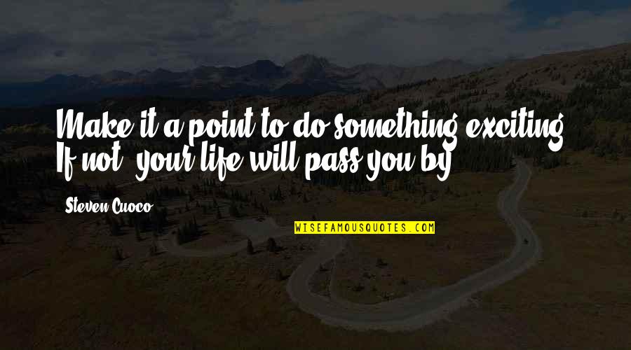 At Some Point Quote Quotes By Steven Cuoco: Make it a point to do something exciting.