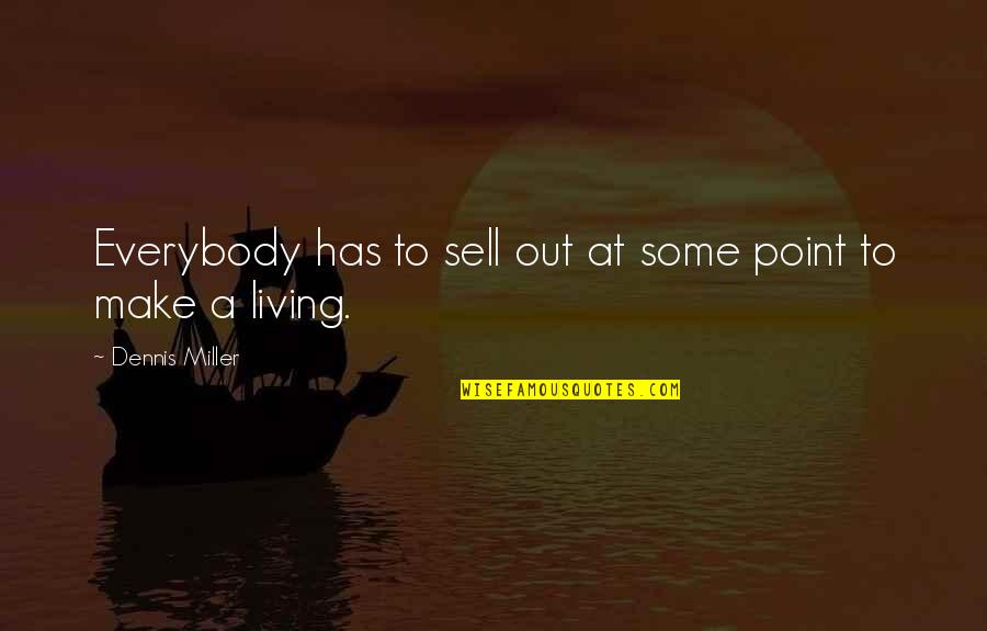 At Some Point Quotes By Dennis Miller: Everybody has to sell out at some point