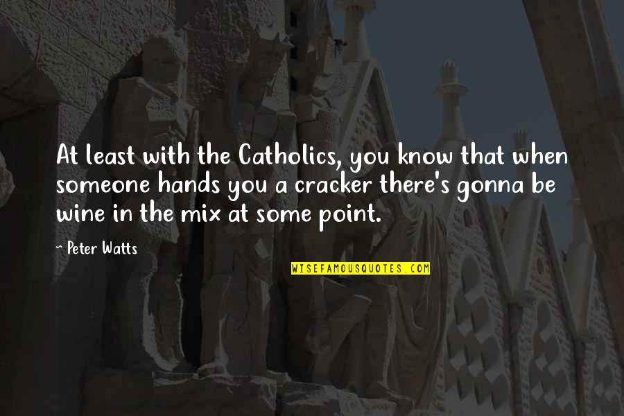At Some Point Quotes By Peter Watts: At least with the Catholics, you know that