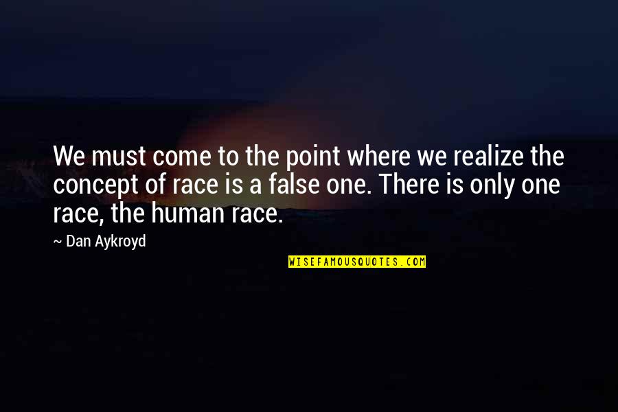 At Some Point You Realize Quotes By Dan Aykroyd: We must come to the point where we