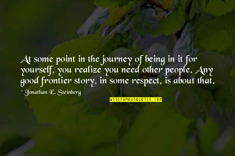 At Some Point You Realize Quotes By Jonathan E. Steinberg: At some point in the journey of being