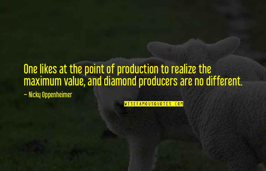 At Some Point You Realize Quotes By Nicky Oppenheimer: One likes at the point of production to