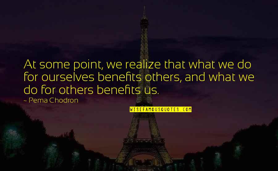 At Some Point You Realize Quotes By Pema Chodron: At some point, we realize that what we