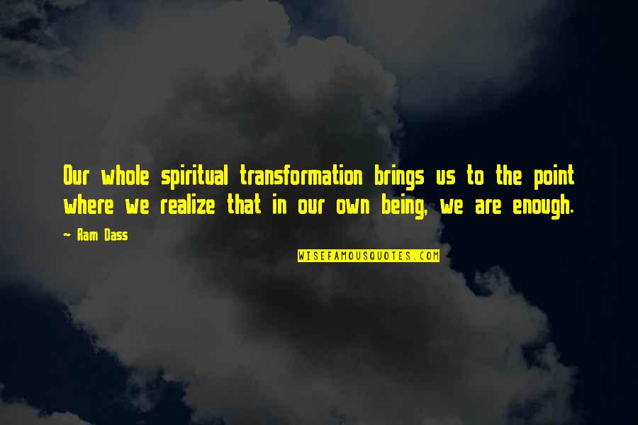 At Some Point You Realize Quotes By Ram Dass: Our whole spiritual transformation brings us to the