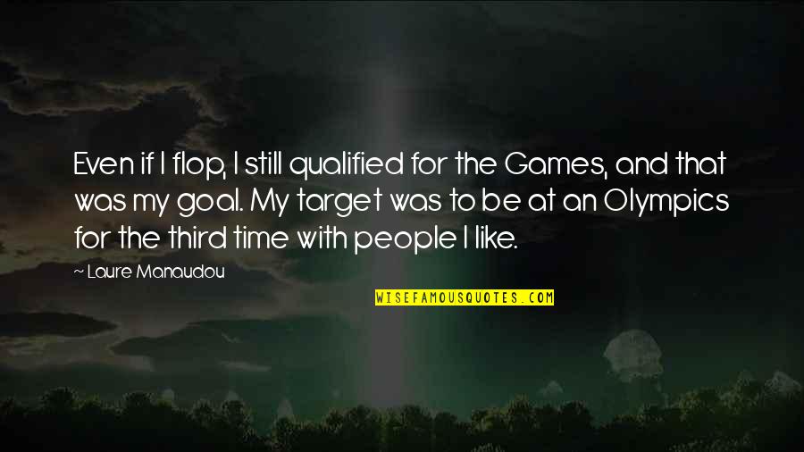 At Still Quotes By Laure Manaudou: Even if I flop, I still qualified for At Still Quotes By Laure Manaudou: Even if I flop, I still qualified for