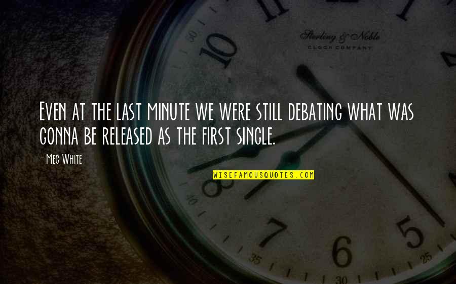 At Still Quotes By Meg White: Even at the last minute we were still At Still Quotes By Meg White: Even at the last minute we were still