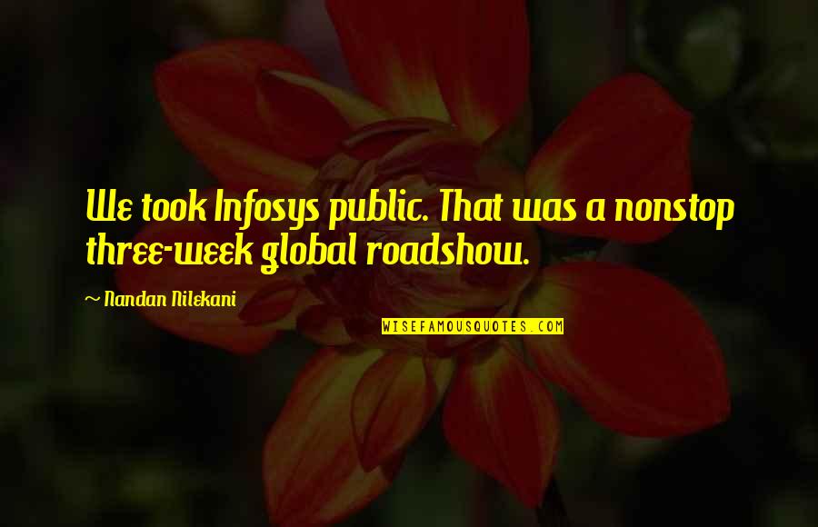 At Swim Two Birds Quotes By Nandan Nilekani: We took Infosys public. That was a nonstop At Swim Two Birds Quotes By Nandan Nilekani: We took Infosys public. That was a nonstop